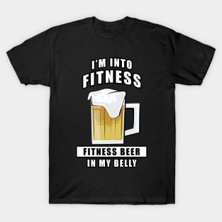 I'm Into Fitness, Fitness Beer In My Belly - Funny T-Shirt